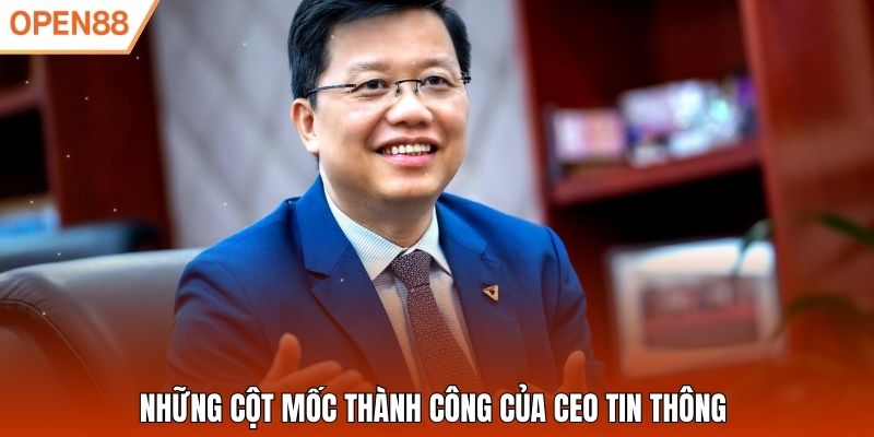 Những cột mốc thành công của CEO Tin Thông